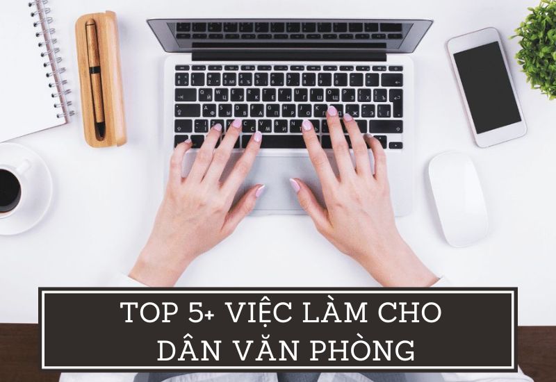 Top 5+ việc làm thêm cho dân văn phòng thu nhập cao